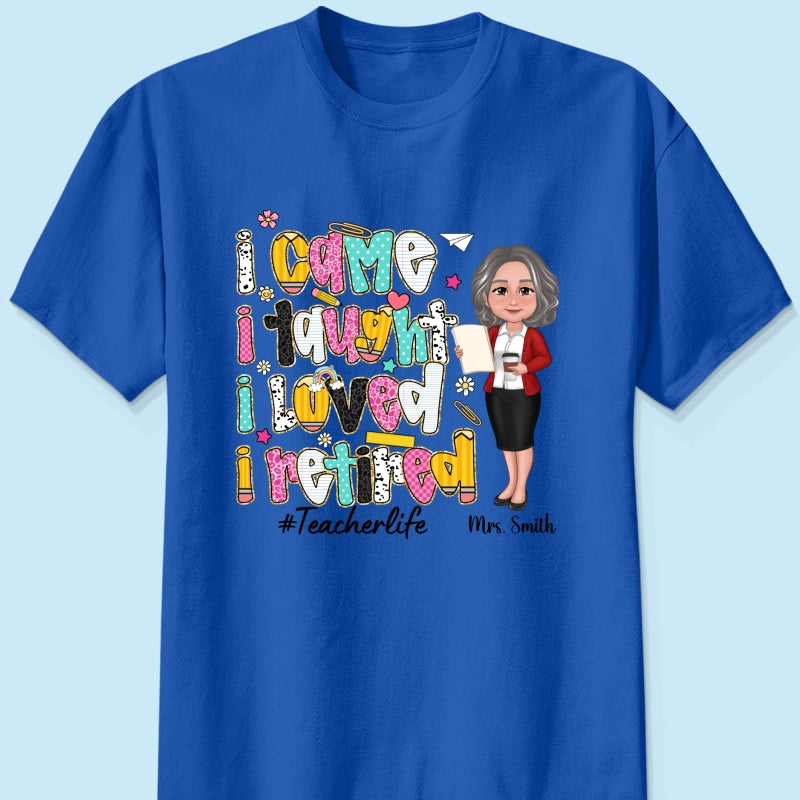 I Came I Taught I Loved I Retired Colorful Pattern Personalized Shirt, Retirement gift for teacher