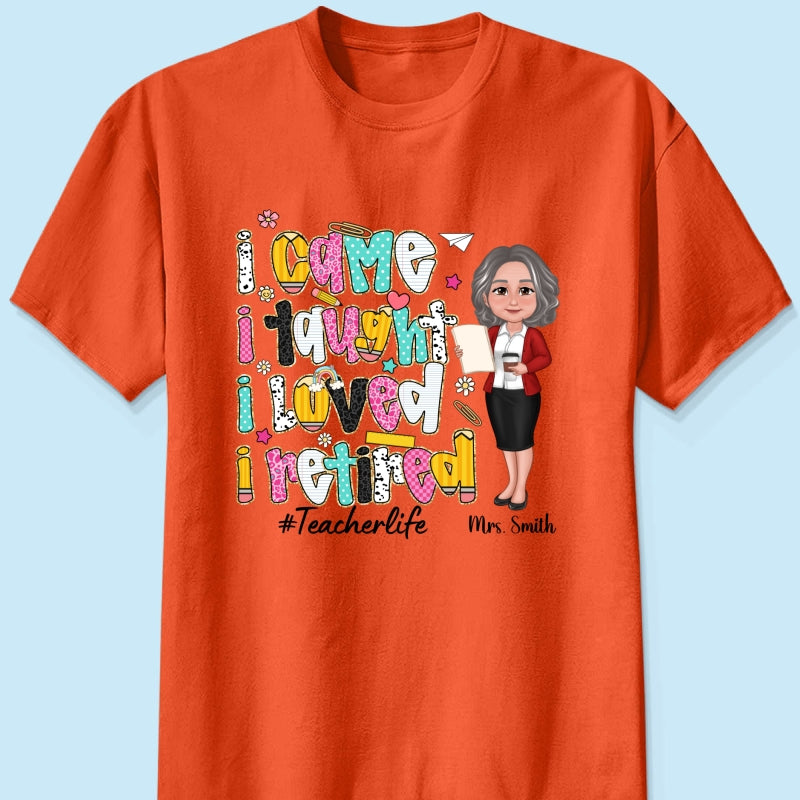 I Came I Taught I Loved I Retired Colorful Pattern Personalized Shirt, Retirement gift for teacher