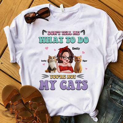 Don't Tell Me What to Do, You're Not My Cats Personalized Shirt, Gift for Cat Moms