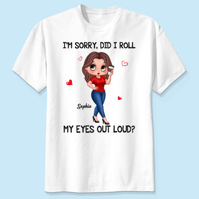 I‘m Sorry Did I Roll My Eyes Out Loud Gift For Mom Grandma Personalized Shirt