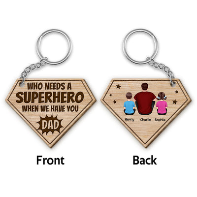 Who Needs Superhero When We Have You Dad Back View Man Kids Dog Cat Father‘s Day Gift Personalized Wooden Keychain