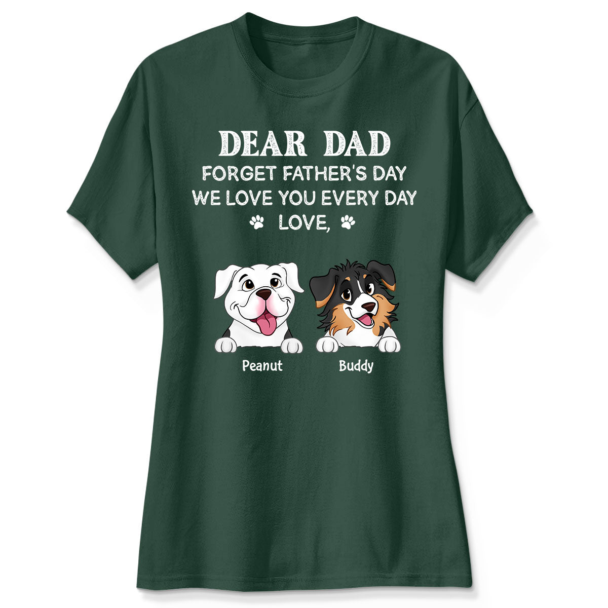 Forget Father's Day We Love You Every Day Gift For Dog Lover Personalized Shirt