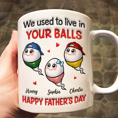 We Used To Live In Your Balls - Personalized Mug - Funny Father's Day Gift For Dad