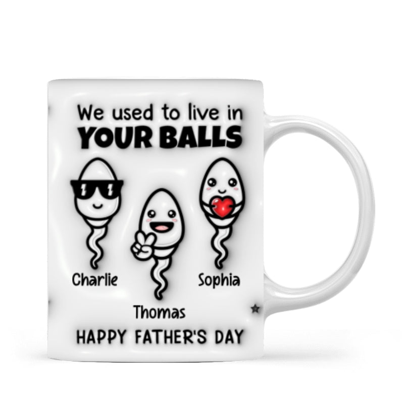 Used To Live In Your Balls Funny Father‘s Day Personalized 3D Inflated Mug