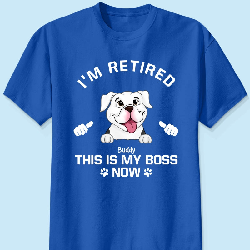 I'm Retired My Dog Is My Boss Now Personalized Shirt