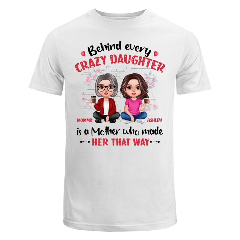 Behind Every Crazy Daughter Doll Realistic Mother Daughter Personalized Shirt