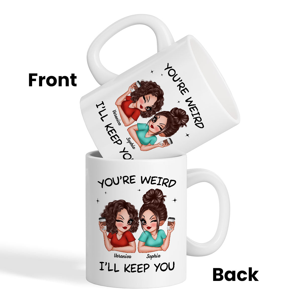 Funny Gift For Besties You're Weird I'll Keep You Personalized Mug