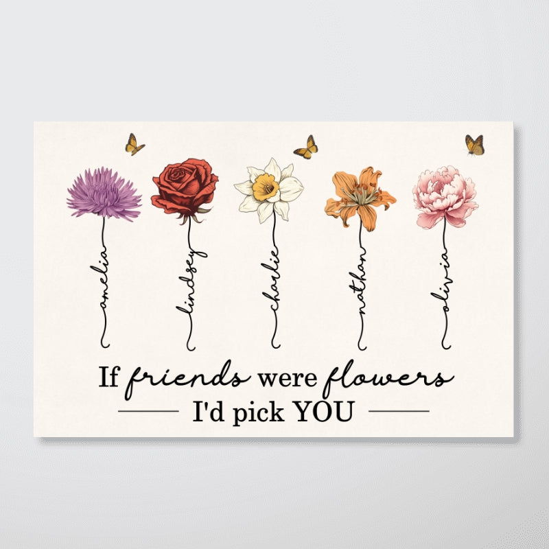 If Friends Sisters Were Flowers I'd Pick You Birth Month Flowers Personalized Poster, Gift For Best Friends, Besties, BFF, Sisters