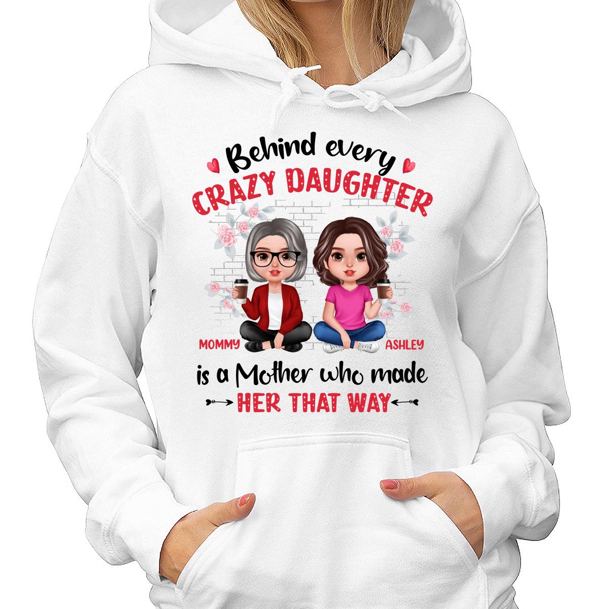 Behind Every Crazy Daughter Doll Realistic Mother Daughter Personalized Shirt
