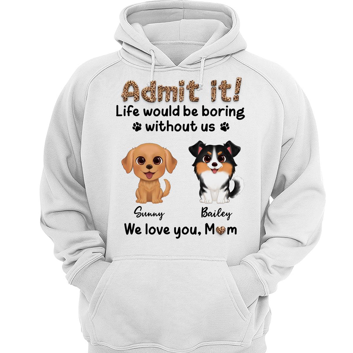 Watercolor Cute Dog Admit It Life Would Be Boring With Out Me Personalized Shirt