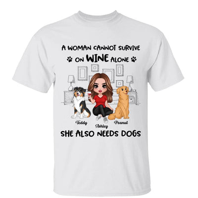 A Woman Cannot Survive On Wine Alone She Also Needs Dogs Personalized Shirt