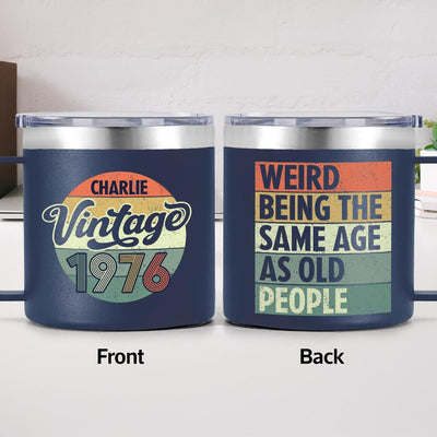 Weird Being The Same Age As Old People Vintage Style - Personalized Stainless Steel Tumbler With Handle - Funny Birthday Gift