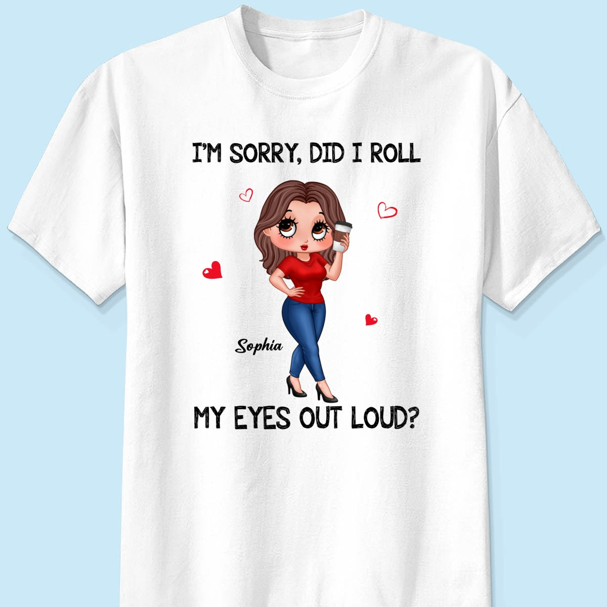 I‘m Sorry Did I Roll My Eyes Out Loud Gift For Mom Grandma Personalized Shirt