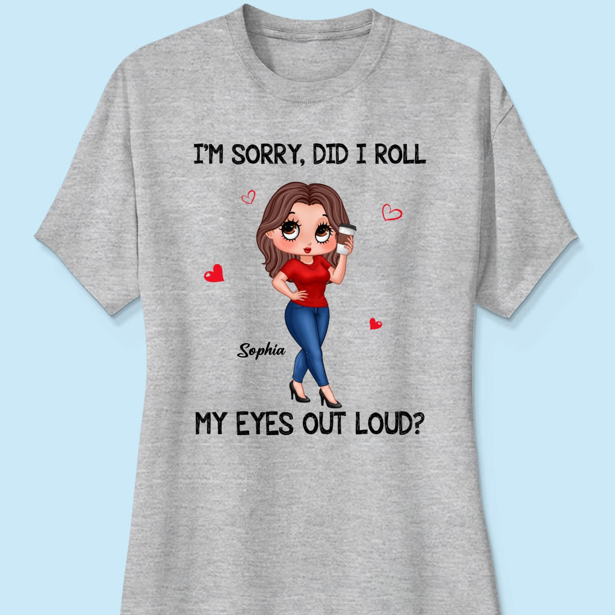 I‘m Sorry Did I Roll My Eyes Out Loud Gift For Mom Grandma Personalized Shirt