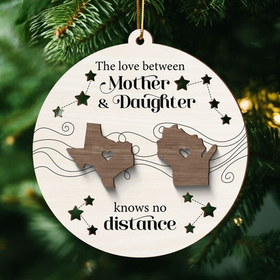 The Love Between Mother Daughter Knows No Distance, Long Distance State Personalized 2-Layer Wooden Ornament, Togetherness Chritmas Gift