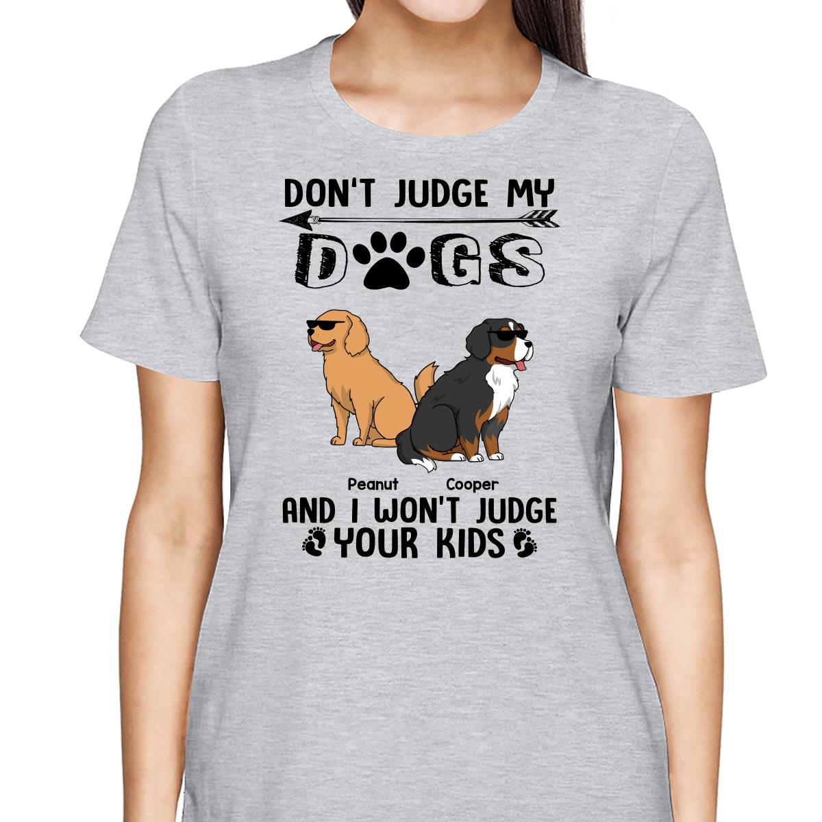 Don‘t Judge My Dog I Won’t Judge Your Kids Funny Dogs Cartoon Personalized Shirt