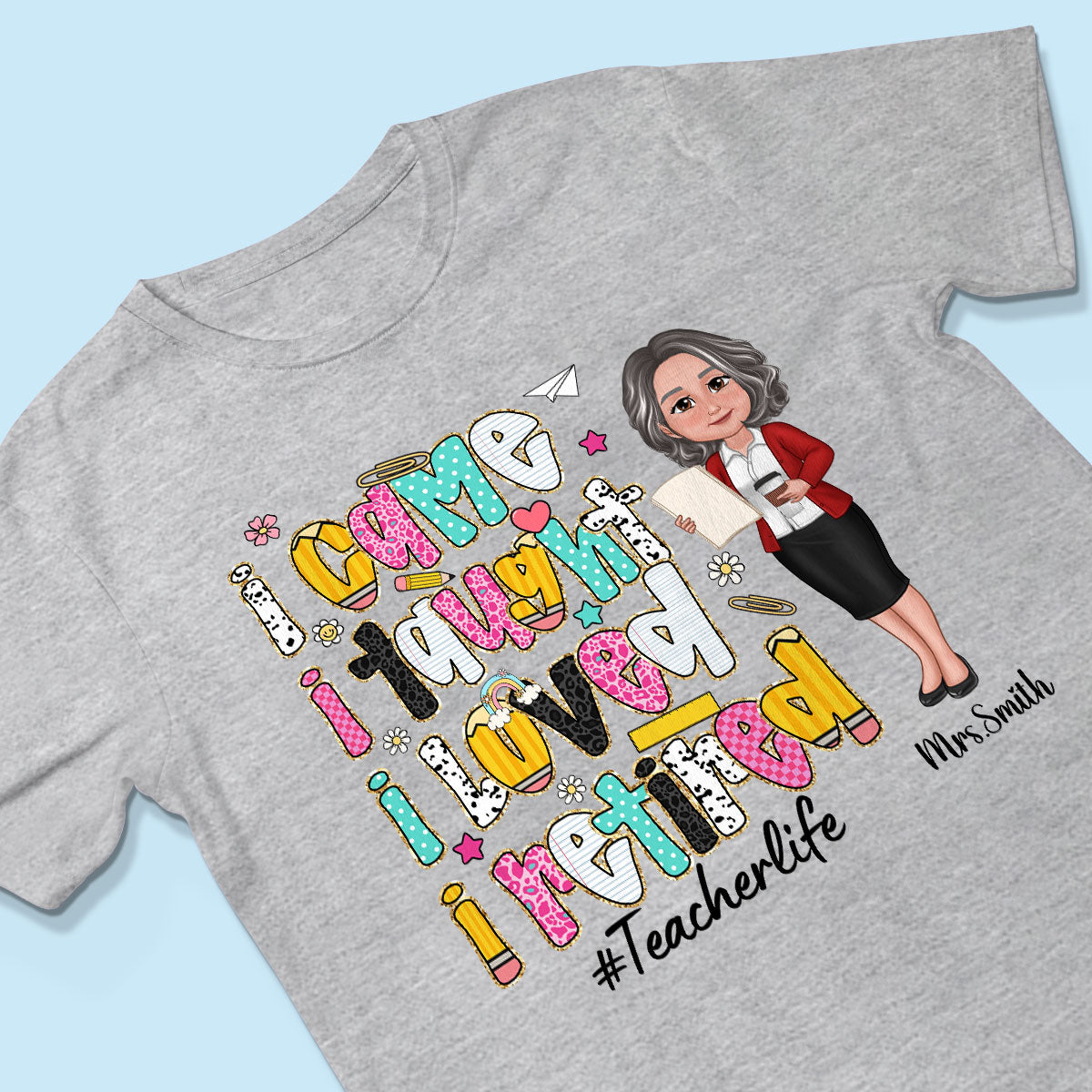 I Came I Taught I Loved I Retired Colorful Pattern Personalized Shirt, Retirement gift for teacher