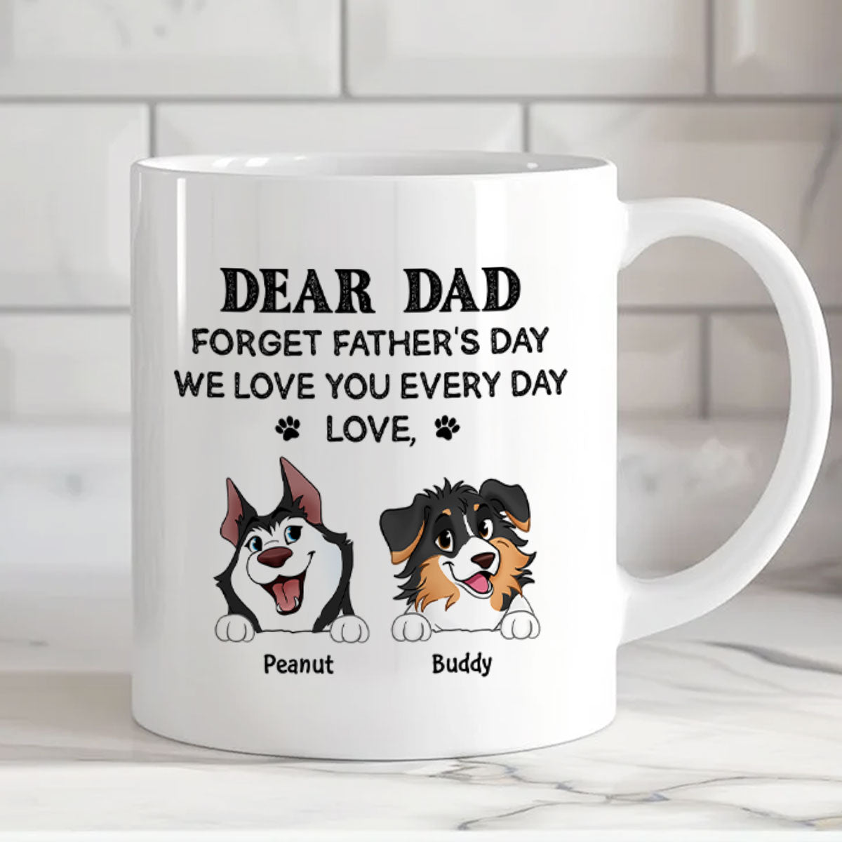 Forget Father's Day We Love You Every Day Gift For Dog Lover Personalized Mug