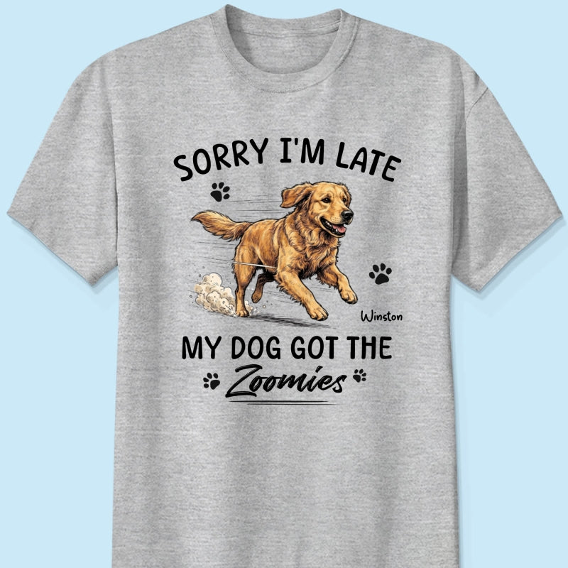 Sorry I'm Late My Dog Got The Zoomies Custom Pet Photo - Personalized Shirt - Funny Gift For Dog Lover