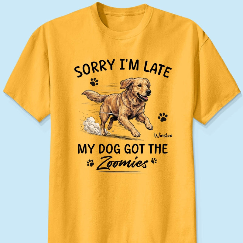 Sorry I'm Late My Dog Got The Zoomies Custom Pet Photo - Personalized Shirt - Funny Gift For Dog Lover