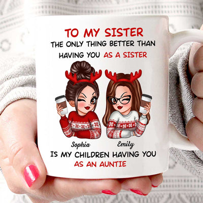 The Only Thing Better Than Having You As A Sister Is My Children Having You As An Auntie Personalized Mug, Gift For Sisters