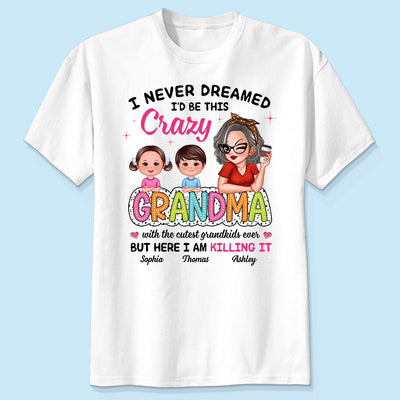 Never Dreamed I‘d Be This Crazy Grandma With Cute Kids Personalized Shirt