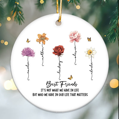 It's Who We Have In Life That Matters Personalized Ceramic Ornament, Best Friend Friendship Birth Month Christmas Gift, Birthday Gift