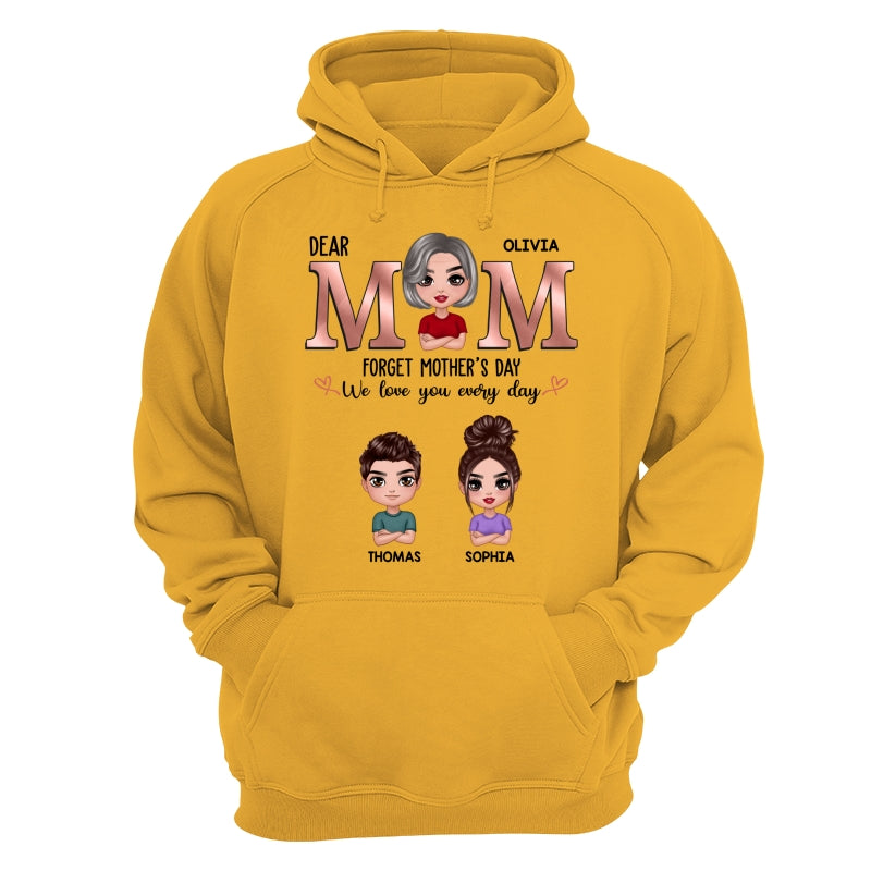 Dear Mom Forget Mother‘s Day We Love You Every Day Doll Mother Son Daughter Personalized Shirt