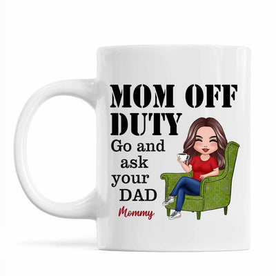 Mom Off Duty Go Ask Your Dad Funny Mother‘s Day Gift Personalized Mug