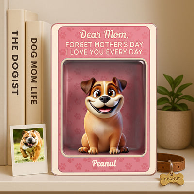Forget Mother's Day We Love You Every Day Cute Dog Figures Style Personalized Acrylic Block Plaque