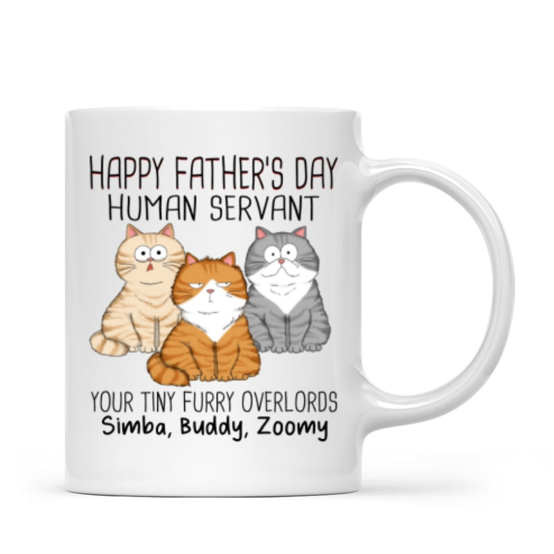 Happy Father's Day Human Servant From Your Tiny Furry Overlord, Personalized Mug, Gift For Cat Dad