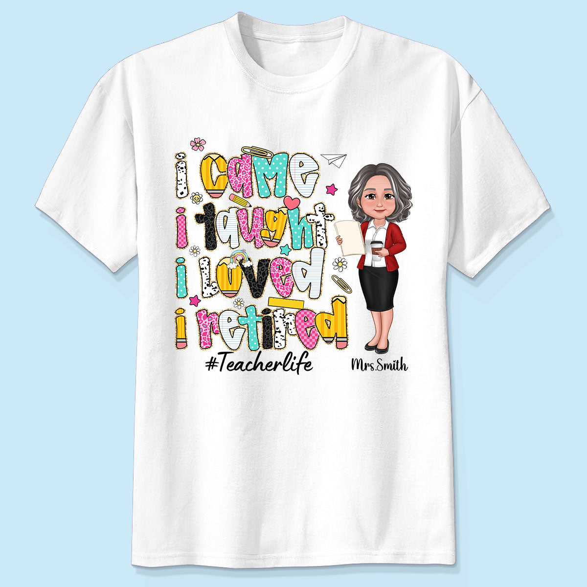 I Came I Taught I Loved I Retired Colorful Pattern Personalized Shirt, Retirement gift for teacher