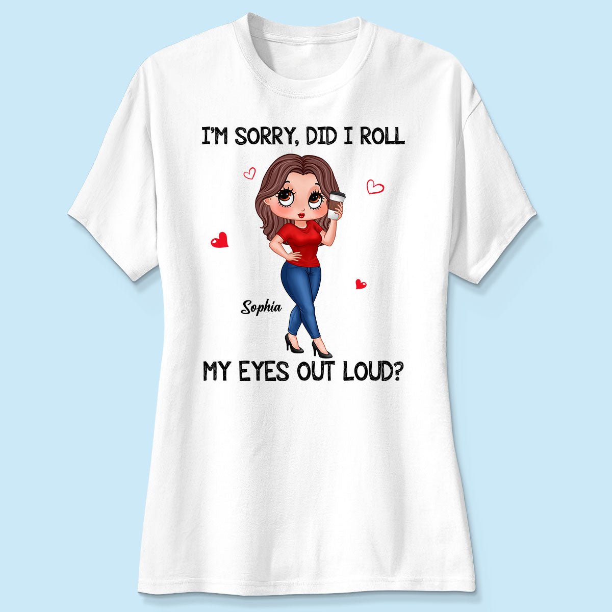I‘m Sorry Did I Roll My Eyes Out Loud Gift For Mom Grandma Personalized Shirt