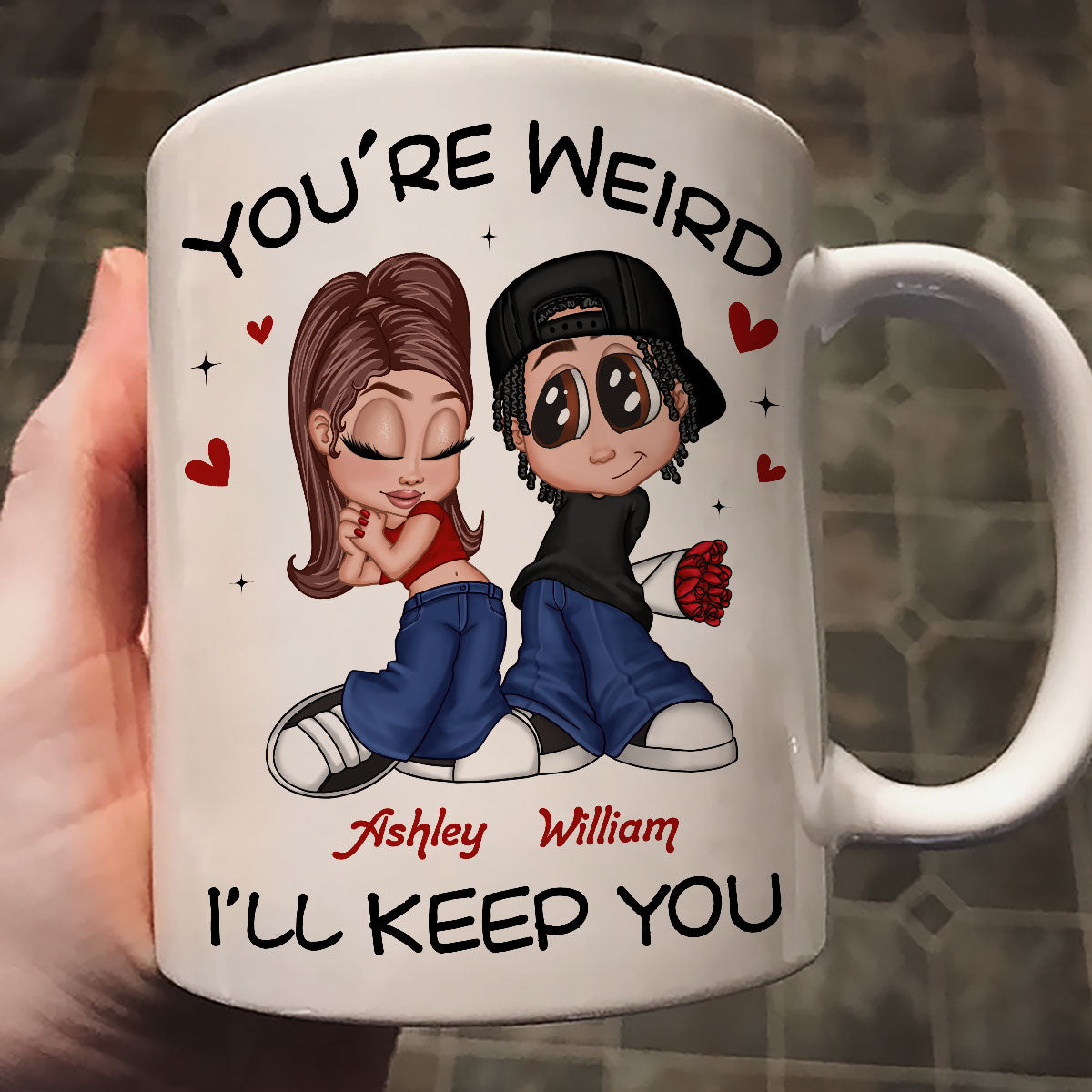 You're Weird I'll Keep You Funny Gift For Her Gift For Him  Personalized Mug