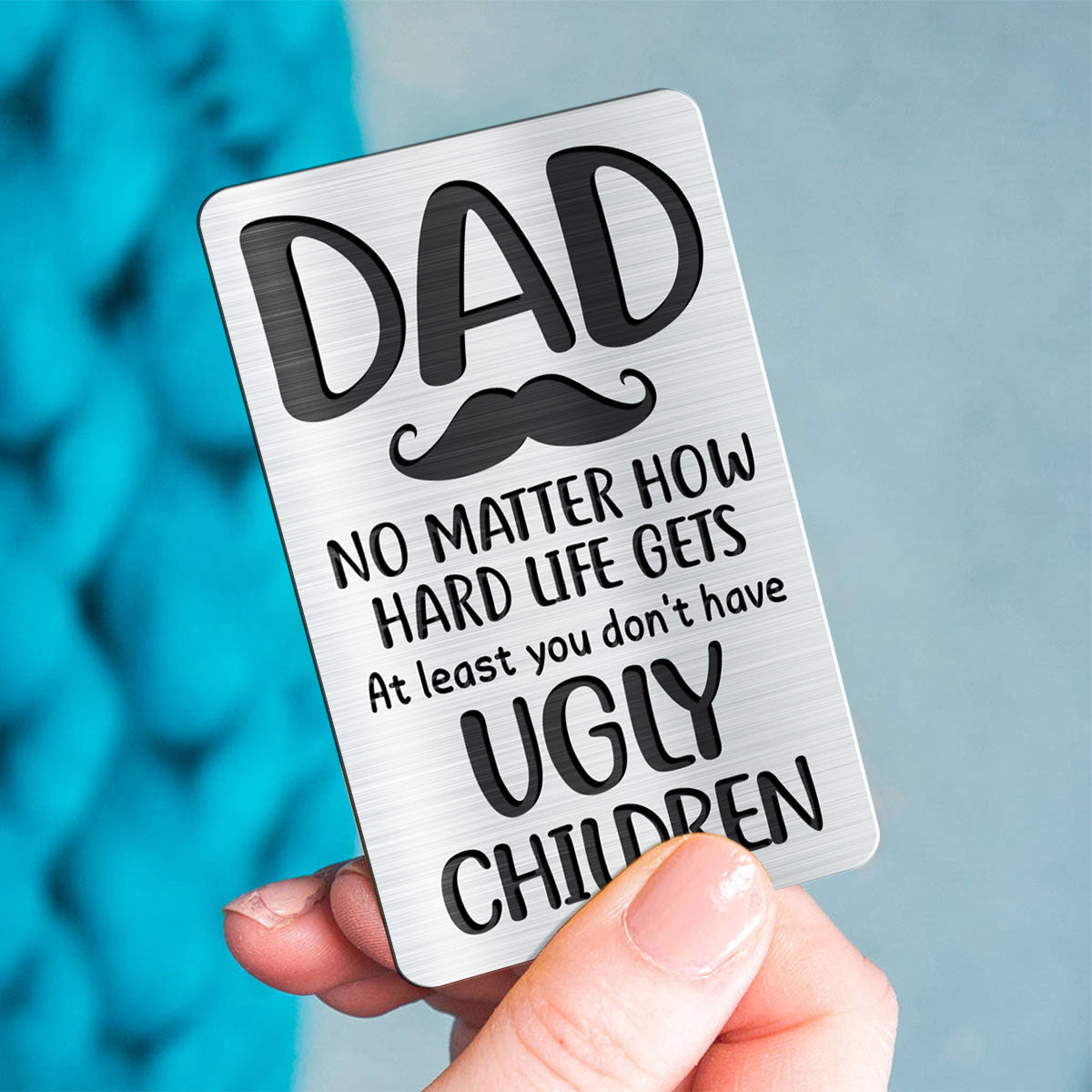 Dad At Least You Don‘t Have Ugly Children Personalized Metal Wallet Card