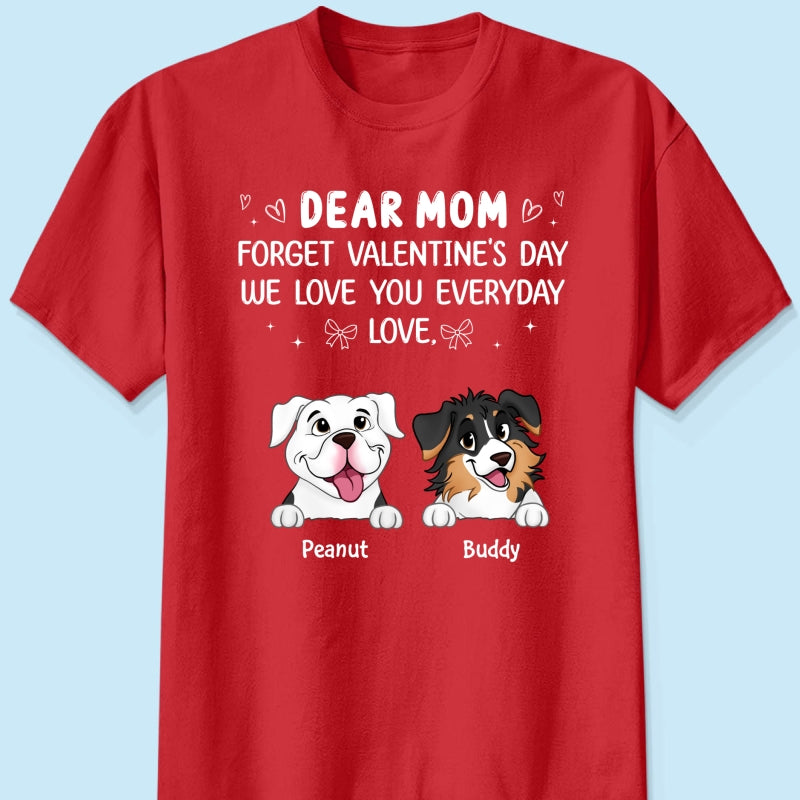 Forget Valentine's Day We Love You Every Day Gift For Dog Lover Personalized Shirt