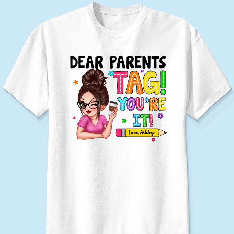 Dear Parents Tag You‘re It Personalized Shirt, Happy Last Day Of School, Out Of School Teacher Gift