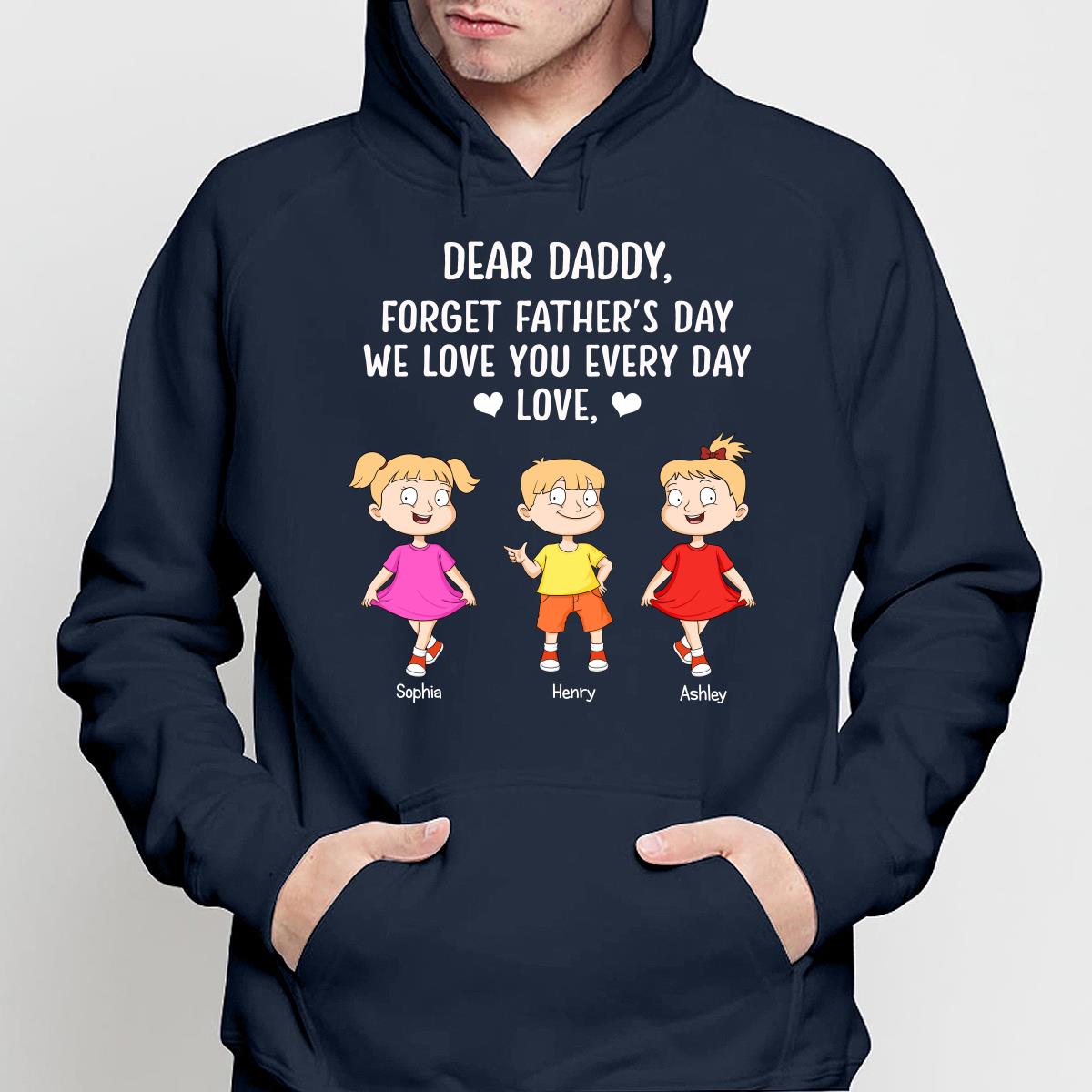 Forget Father‘s Day We Love You Every Day Adorable Kids Gift For Dad Personalized Shirt