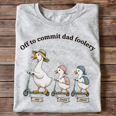 Off To Commit Dad Foolery Silly Goose Dad & Kids - Personalized Shirt - Funny Father's Day Shirt For Husband