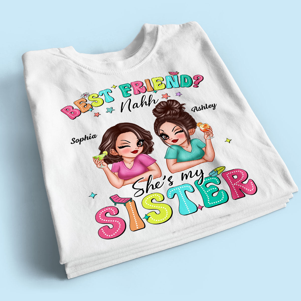 Best Friend Nahh She‘s My Sister Sassy Women Summer Personalized Shirt