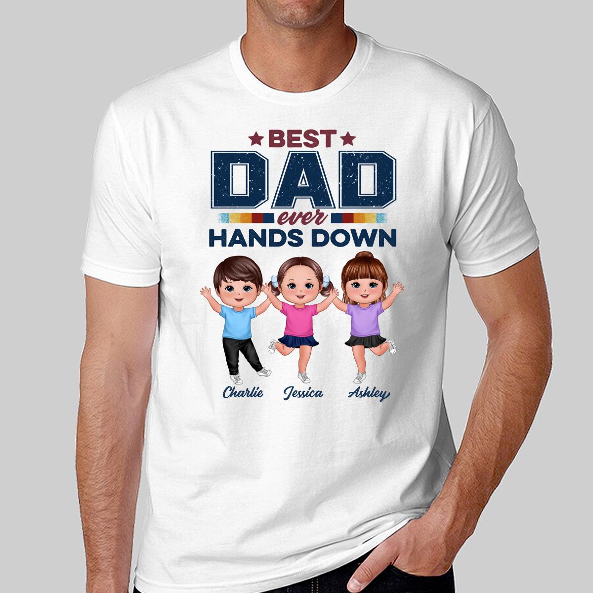 Best Dad Ever Hands Down Happy Doll Kids Personalized Shirt