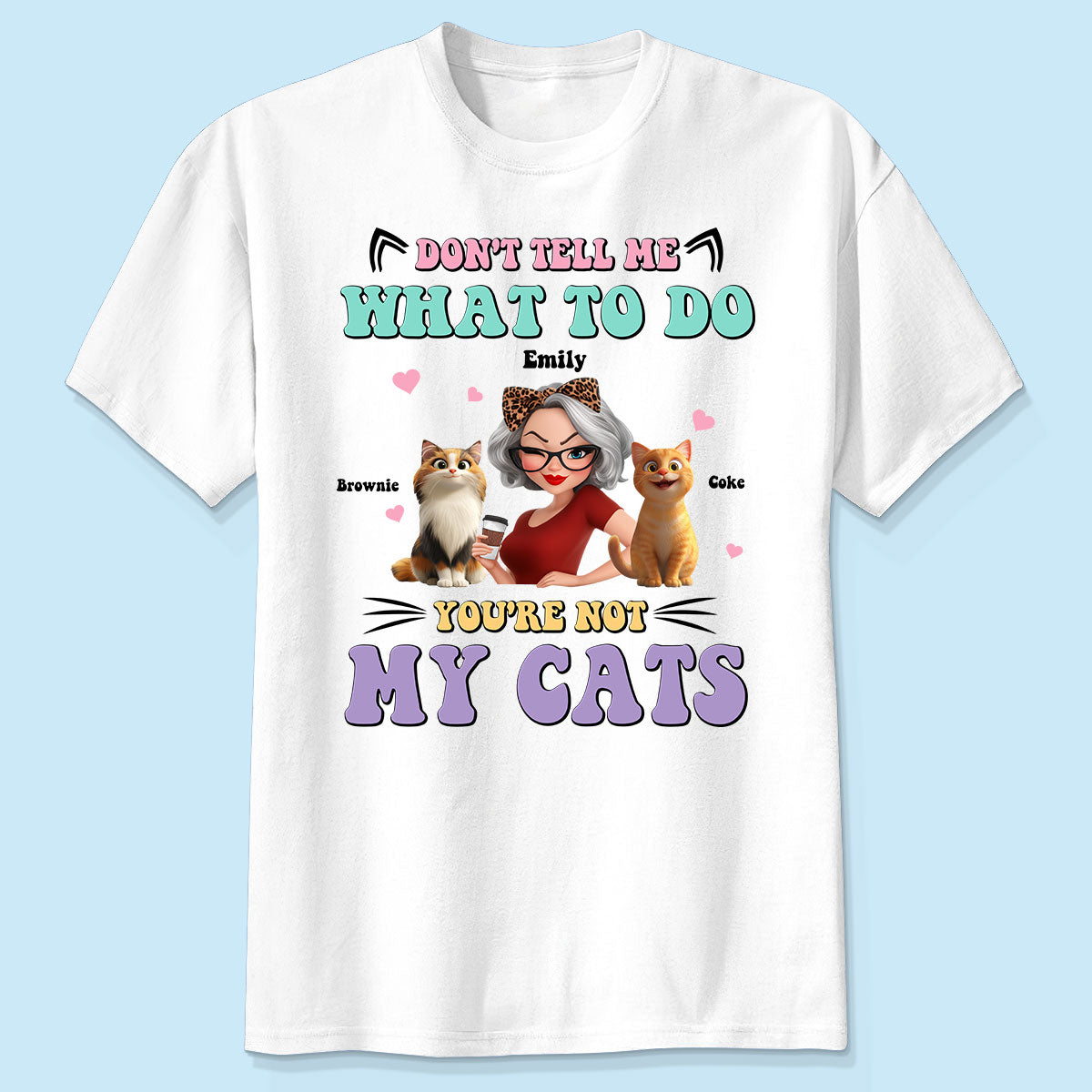 Don't Tell Me What to Do, You're Not My Cats Personalized Shirt, Gift for Cat Moms