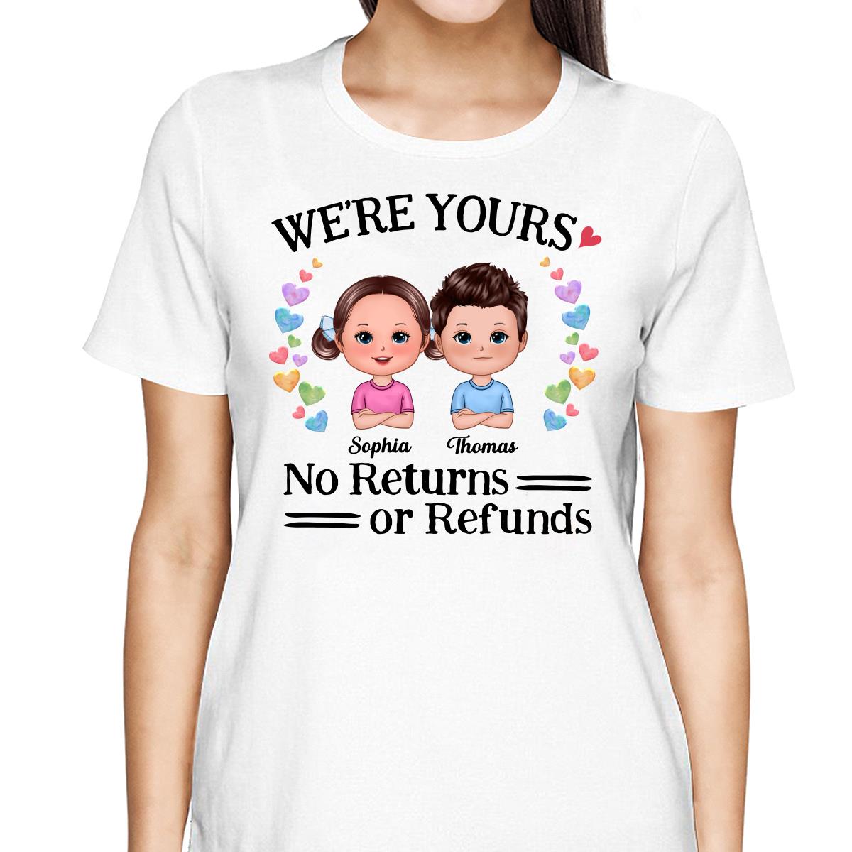 We‘re Yours No Returns Or Refunds Kids Belongs To Mom Personalized Shirt