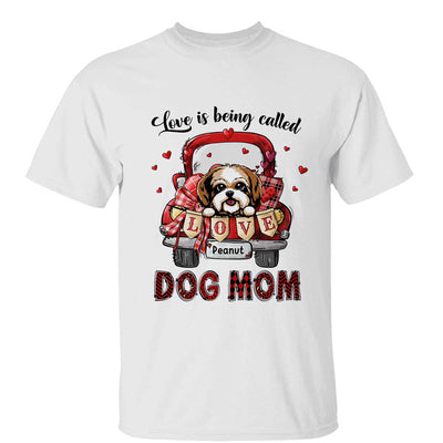 Love Is Being Called Dog Mom  Truck Personalized Shirt