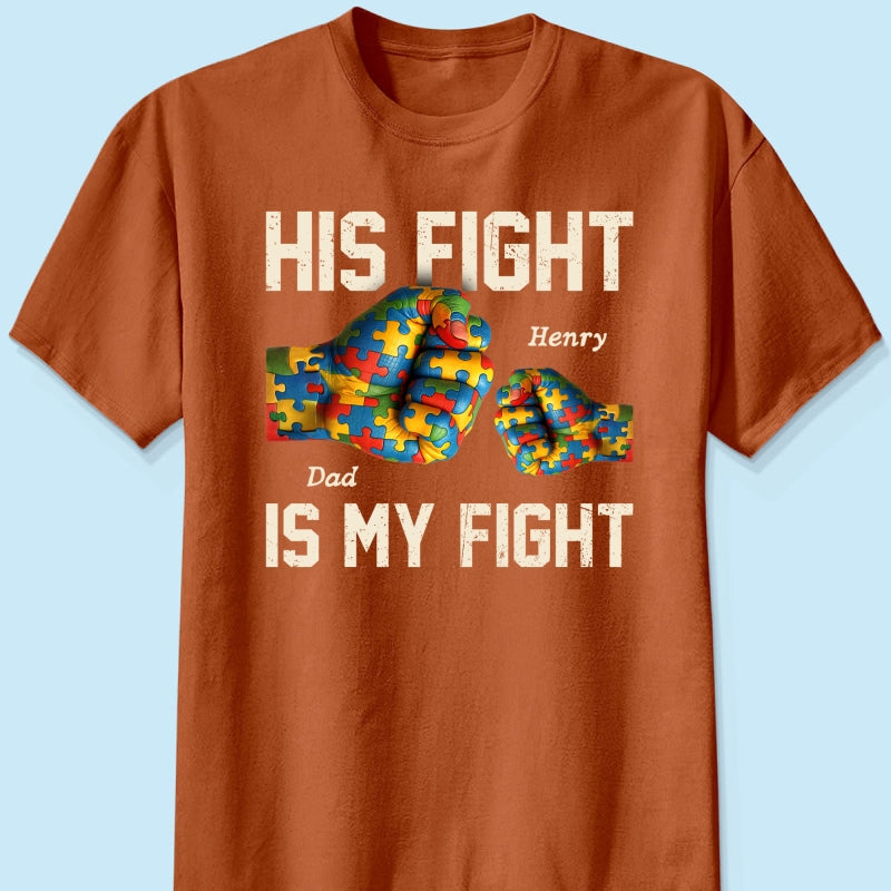 His Fight Is My Fight Autism 3D Effect Fist Bump Awareness Family Personalized Shirt