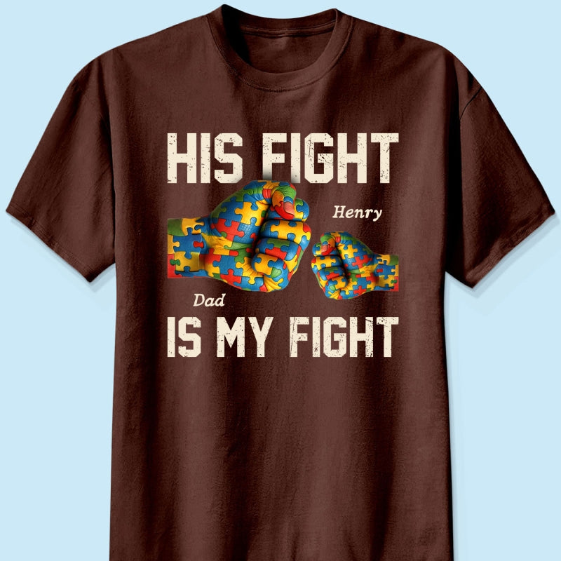 His Fight Is My Fight Autism 3D Effect Fist Bump Awareness Family Personalized Shirt