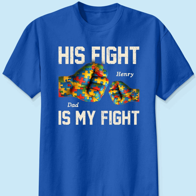 His Fight Is My Fight Autism 3D Effect Fist Bump Awareness Family Personalized Shirt