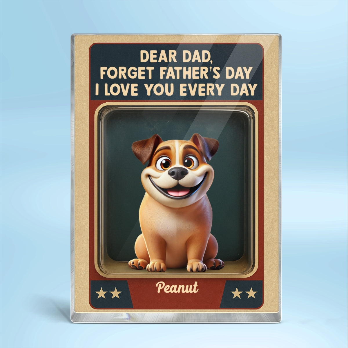 Forget Father's Day We Love You Every Day Cute Dog Figures Style Personalized Acrylic Block Plaque