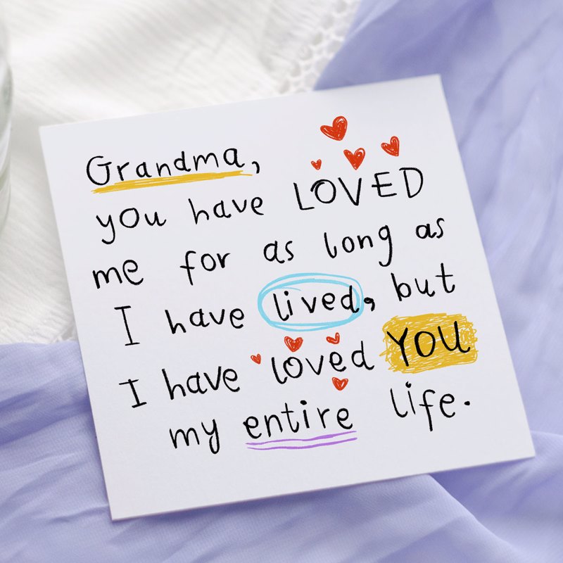 Grandma, you have loved me for as long as I have lived, but I have loved you my entire life
