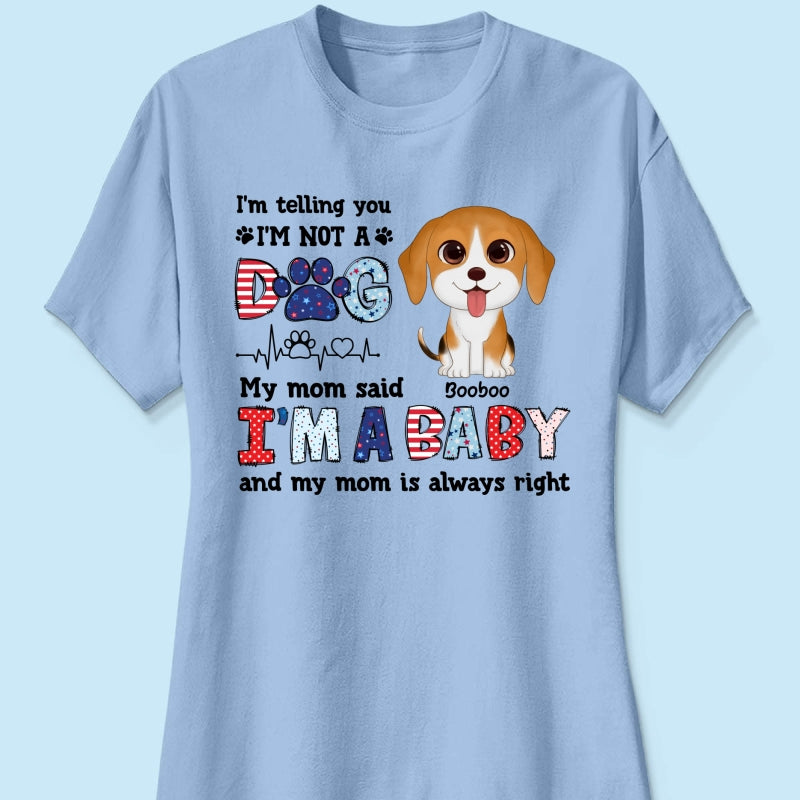 I'm Not A Dog I'm A Baby Personalized Dog Mom Shirt, 4th Of July Pattern
